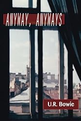 Anyway, Anyways: Short Stories (The Collected Works of U.R. Bowie) (Volume 5)