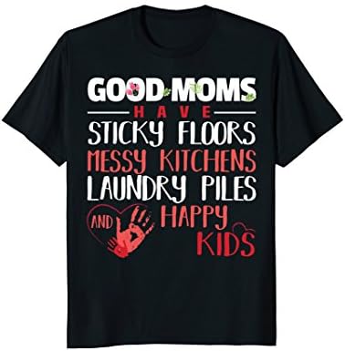 Good Moms Have Sticky Floors Messy Kitchens Laundry Piles