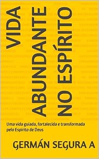 Livro Vida Abundante no Espírito: Uma vida guiada, fortalecida e transformada pelo Espírito de Deus
