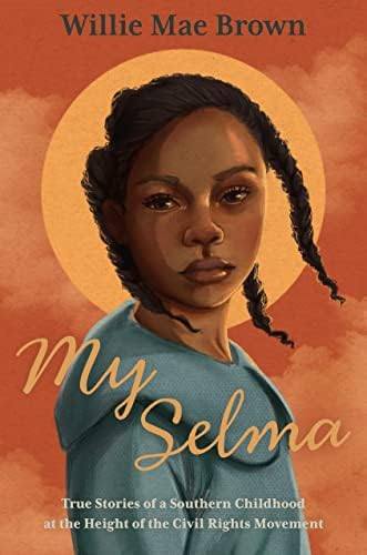 My Selma: True Stories of a Southern Childhood at the Height of