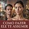 Livro Como Fazer Ele Te Assumir: O Método para Sair do Vazio, Conquistar o Compromisso Real e Nunca Mais Aceitar Menos do que Merece