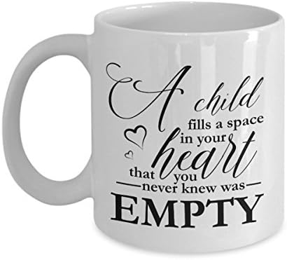 A Child Fills A Space In Your Heart That You Never Knew Was Empty Mug, 11 oz Ceramic White Coffee Mugs, Best Gifts For Happy Family Ever, Tea Cups With Love Quotes, Funny Presents For Children