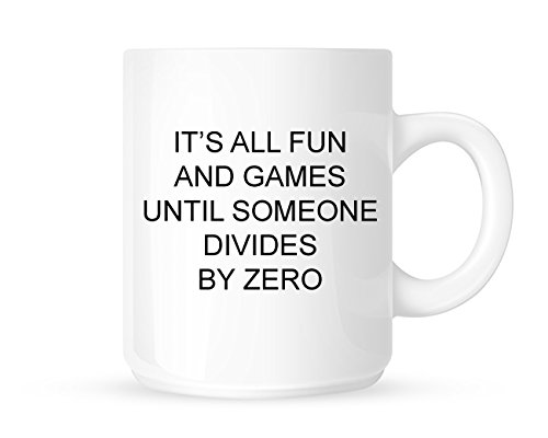 It's All Fun And Games Until Somone Divides By Zero - Funny Maths Joke On Novelty Tea/Coffee Mug/Cup - Great Gift Idea