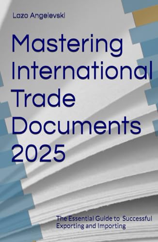 Mastering International Trade Documents 2025: The Essential Guide to Successful Exporting and Importing