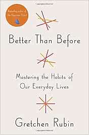 Better Than Before: Mastering the Habits of Our Everyday Lives: Rubin ...
