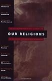 Our Religions: The Seven World Religions Introduced by Preeminent Scholars from Each Tradition, Arvind Sharma, 0060677007