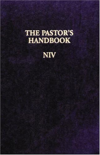 The Pastor's Handbook NIV: Instructions, Forms and Helps for Conducting the Many Ceremonies a Minister is Called Upon to Direct