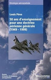 Cinquante ans d'enseignements pour une doctrine aérienne générale, 1949-1999
