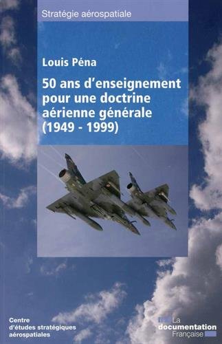 Cinquante ans d'enseignements pour une doctrine aérienne générale, 1949-1999