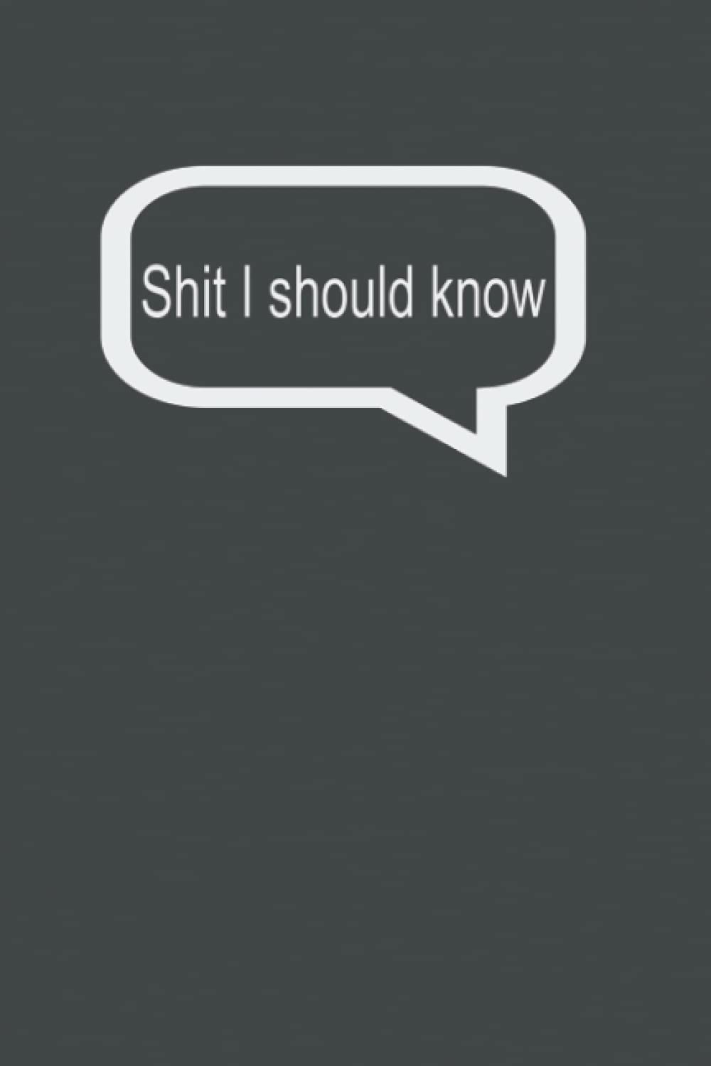 Shit I should know: Funny Notebook 6x9 100 pages