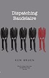 Front cover for the book Dispatching Baudelaire by Ken Bruen