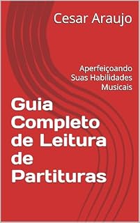 Livro Guia Completo de Leitura de Partituras: Aperfeiçoando Suas Habilidades Musicais