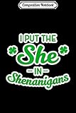 Composition Notebook: I Put The She In Shenanigans St Patricks Irish Party  Journal/Notebook Blank Lined Ruled 6x9 100 Pages