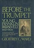 Before the Trumpet: Young Franklin Roosevelt, 1882-1905