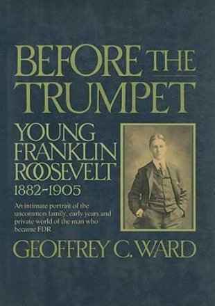 Before the Trumpet: Young Franklin Roosevelt,…