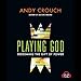 Playing God: Redeeming the Gift of Power