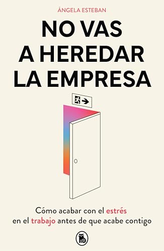 No vas a heredar la empresa: Cómo acabar con el estrés en el trabajo antes de que acabe contigo