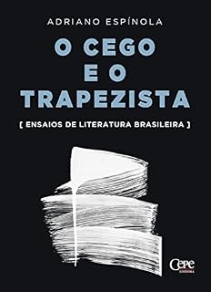 Livro O cego e o trapezista: Ensaios de literatura brasileira