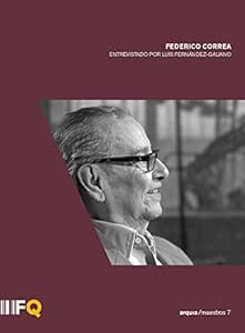 Federico Correa. Entrevistado por Luis Fernández-Galiano DVD ...