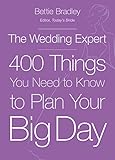 The Wedding Expert: 400 Things You Need to Know to Plan Your Big Day by Bettie Bradley