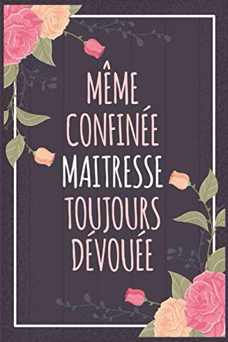 Meme Confine Maitresse Toujours Devouee Carnet De Note Idee Cadeau Originale Et Personnalise Avec Citation Positive Cadeau Original Pour Dire En Fin D Annee Scolaire French Edition Moncarnetsouvenir Edition