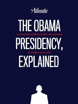 The Obama Presidency, Explained by [Fallows, James]