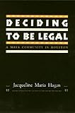 Deciding To Be Legal: A Maya Community in Houston (Policy) by Jacqueline Hagan