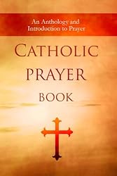 Catholic Prayer Book: An Anthology and Introduction to Prayer