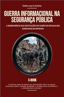 Livro GUERRA INFORMACIONAL NA SEGURANÇA PÚBLICA: A Sobrevivência das Instituições no Campo de Batalha das Narrativas da Imprensa