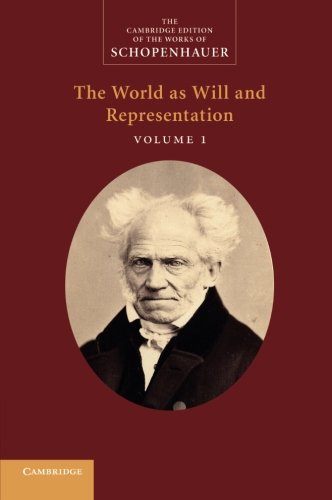 Schopenhauer: 'The World as Will and Representation': Volume 1 (The Cambridge Edition of the Works of Schopenhauer)