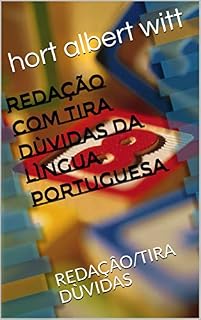 Livro REDAÇÃO COM TIRA DÙVIDAS DA LÌNGUA PORTUGUESA: REDAÇÂO/TIRA DÙVIDAS (PRIMEIRA Livro 1)