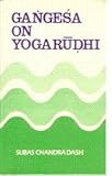 Gangesa on Yogarudhi : Containing the Original Text of the Yogarudhivada of the Sabdakhanda of the Tattvacintamani with Its English Translation and a Detailed Introduction, Dash, Subas C., 8170303540