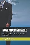 NOVEMBER MIRACLE: One man's fight for his life and the Miracle that saved him. by Gary L. McPherson