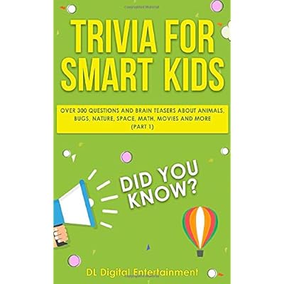 Trivia for Smart Kids: Over 300 Questions About Animals, Bugs, Nature, Space, Math, Movies and So Much More
