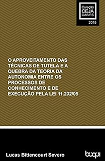 Livro Lei 11.232/05 O aproveitamento das técnicas de tutela e a quebra da teoria da autonomia entre...