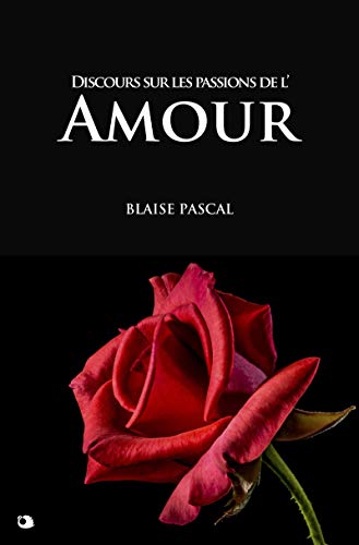 Discours sur les passions de l'Amour (French Edition) by Blaise Pascal