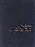 Image de Anticlassicism in Greek Sculpture of the Fourth Century B.C. (Monographs on archaeology and the fine arts, 26)