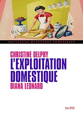 Amazon Com L Exploitation Domestique Nouvelles Questions Feministes French Edition Ebook Delphy Christine Leonard Diana Boisset Annick Delphy Christine Leonard Diana Kindle Store