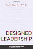 Designed Leadership (Columbia Business School Publishing) by Moura Quayle
