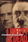 Liberty Is Dead: A Canadian in Germany, 1938 (WCGS German Studies Book 2) by Franklin Wellington Wegenast, Margaret E. Derry