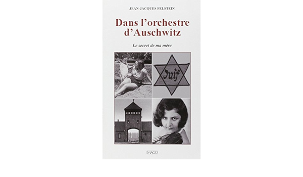Dans L Orchestre D Auschwitz Le Secret De Ma Mere Hors Collection Imago French Edition Felstein Jean Jacques 9782849520949 Amazon Com Books