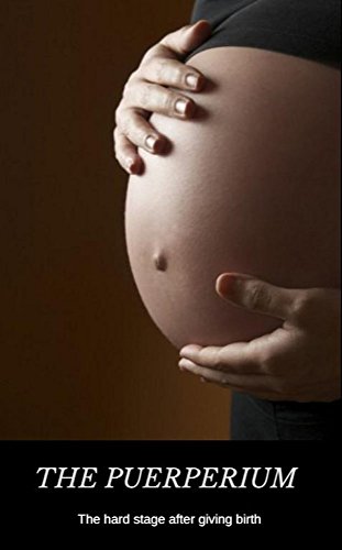 The Puerperium The Hard Stage After Giving Birth