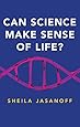 Can Science Make Sense of Life? (New Human Frontiers)