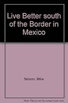 Live Better South of the Border in Mexico