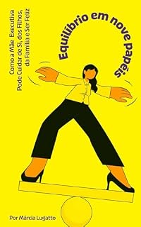 Livro Equilíbrio em Nove Papéis: Como a mãe executiva pode cuidar de si, dos filhos, da família e ser feliz