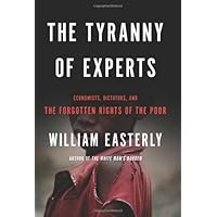 The Tyranny of Experts: Economists, Dictators, and the Forgotten Rights of the Poor