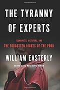 The Tyranny of Experts: Economists, Dictators, and the Forgotten Rights of the Poor-Wow! eBook