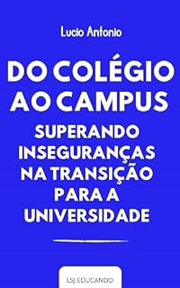 Livro Do Colégio ao Campus: Superando Inseguranças na Transição para a Universidade