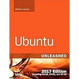 Ubuntu Unleashed 2017: Covering 16.10, 17.04, 17.10