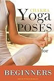Chakra Yoga: Yoga Poses for Beginners (Simple Yoga Asanas for Chakras Healing, One of the Ways to Re by Ailen Pomes Bargas, Felicity Hall